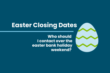 Easter Closing Dates - Who should I contact over the easter bank holiday weekend?